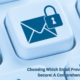 Choosing Which Email Provider Is The Most Secure: A Comprehensive Guide